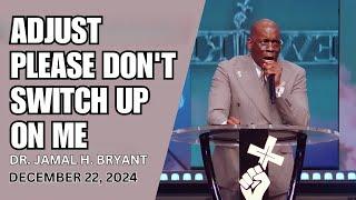 DR. JAMAL BRYANT - WARNING! ADJUST PLEASE DON'T SWITCH UP ON ME - DECEMBER 22, 2024 #jamalbryant