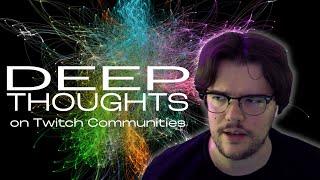 DEEP THOUGHTS (on Twitch Communities)