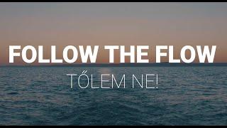 Follow The Flow - Tőlem ne! (Dalszöveg videó)