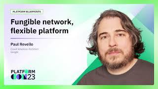 Fungible network, flexible platform | PlatformCon 2023