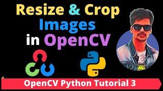 OpenCV Python Tutorial 3 - How to Resize and Crop Images in OpenCV