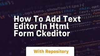 How to add text editor in html form ckeditor