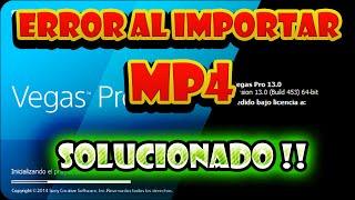 ERROR AL IMPORTAR MP4 A SONY VEGAS - SOLUCIÓN - MUY FÁCIL Y RAPIDO