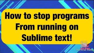 How to stop a program from running in sublime text