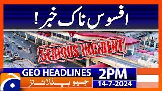 Sad News | Geo News at 2 PM Headlines | 14th July 2024