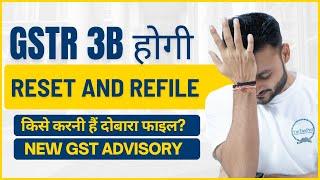 New GST Advisory | Reset and Re-filing of GSTR-3B of some taxpayers