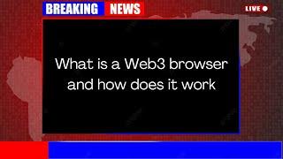 What is a Web3 browser and how does it work