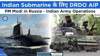 DRDO AIP Submarine, Army Man-Portable System, PM Modi Lands In Russia | Defence Updates #2392
