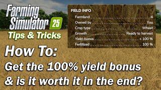 How to get 100% yield bonus and is it worth it in Farming Simulator 25