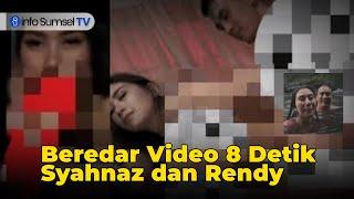 Netizen Heboh, Video Syur 8 Detik Syahnaz dan Rendy Beredar