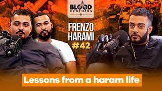Frenzo Harami | Lessons from a haram life | Blood Brothers #42