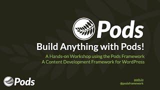 Build Anything with Pods! Hands-on Workshop on Using the Pods Framework