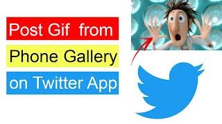 How to Post Gif on Twitter App from Phone Gallery?