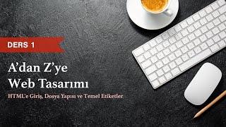 HTML5 & CSS3 Dersleri - Ders 1 - HTML'e Giriş, HTML Sayfa Yapısı, Dosya Oluşturma, Temel Etiketler