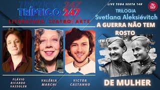 Tríptico 247: Svetlana Alexijevich – A Guerra não Tem Rosto de Mulher