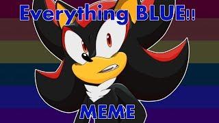EVERYTHING BLUE Original MEME (?) Sonic and Shadow