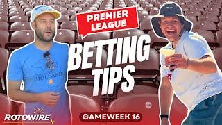 Premier League Gameweek 16: 6 Bets to Bank On