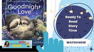 Ready To Read Storytime " Goodnight Love: A Bedtime Meditation Story by: by Sumi Loundon Kim "