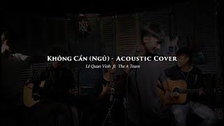 Không Cần (Ngủ) - Acoustic Cover | Lê Quang Vinh ft. The A Team