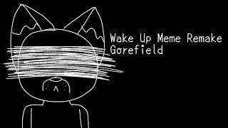 Wake Up Meme Remake (Gorefield)