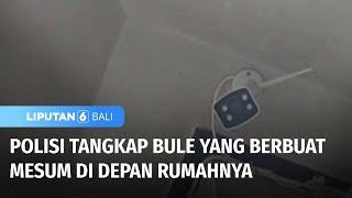 Polisi Tangkap Bule yang Berbuat Mesum di Depan Rumahnya | Liputan 6 Bali