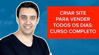 Como CRIAR SITE PARA VENDER TODOS OS DIAS (Curso Completo)