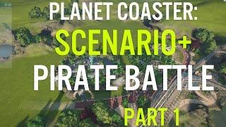 Planet Coaster - Scenario+ - Pirate Battle -  Part 1