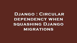 Django : Circular dependency when squashing Django migrations