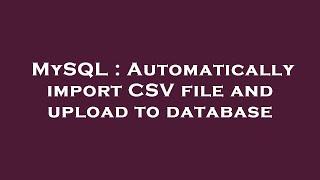 MySQL : Automatically import CSV file and upload to database