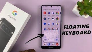 Google Pixel 8 / Pixel 8 Pro: How To Enable / Disable Floating Keyboard