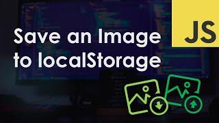 Save an image to localStorage – JavaScript Tutorial