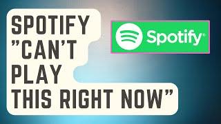 How To Fix Spotify "Can’t Play This Right Now" Error [Proven Solutions]