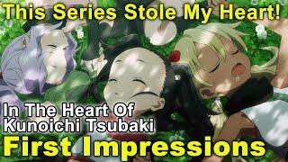 In The Heart Of Kunoichi Tsubaki - First Impressions! This Series Stole My Heart!