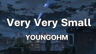 YOUNGOHM - Very Very Small [เนื้อเพลง]