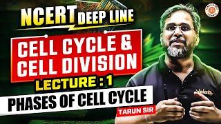 CELL CYCLE & CELL DIVISION CLASS 11 | PHASES OF CELL CYCLE | NCERT DEEP LINES | NCERT BY TARUN SIR