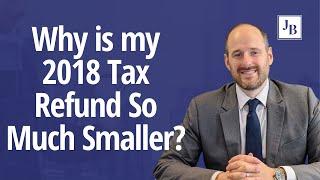 Why is my 2018 Tax Refund So Much Smaller?