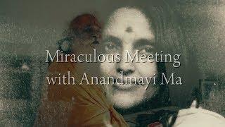 Miraculous Meeting with Anandmayi Ma