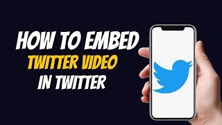 How to Embed Video On Twitter 2022