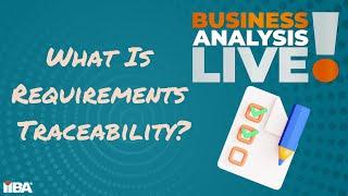 What is Requirements Traceability?  Business Anaysis Live!