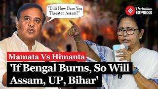 Mamata Vs Himanta: Mamata Banerjee Says If Bengal Burns, So Will Assam, Himanta Retorts