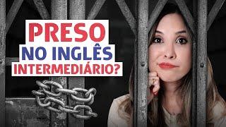 Como SAIR do nível INTERMEDIÁRIO no inglês em 3 PASSOS