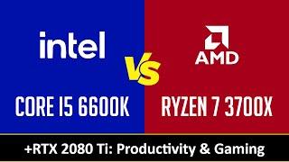 CORE I5 6600K vs RYZEN 7 3700X - Productivity & Gaming (RTX 2080 Ti)