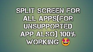 How to make split screen unsupported apps get supported Split screen for all apps