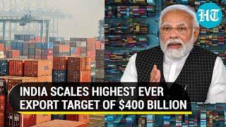 ‘Atmanirbhar Bharat’ milestone under Modi government; India reaches $400 bn export target