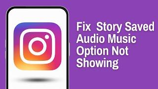 How to Fix Instagram Story Saved Audio Music Option Not Showing (2024)