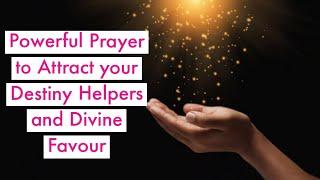 Powerful Prayer to Attract your Destiny Helpers and Divine Favour