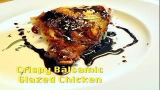 Crispy Balsamic Glazed Chicken.