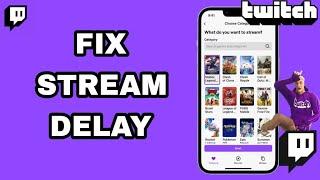 How To Fix And Solve Stream Delay On Twitch App | Final Solution