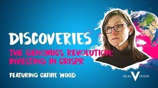 The Genomics Revolution: Investing In CRISPR (w/ Cathie Wood) | Discoveries | Real Vision™