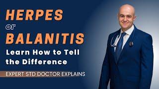 Herpes or Balinitis- learn how to tell the difference. Expert STD doctor (Slava Fuzayloff) explains